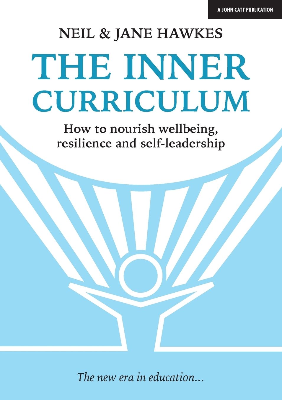 The Inner Curriculum: How to Develop Wellbeing, Resilience & Self-Leadership