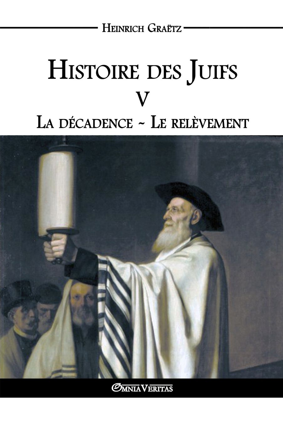 Histoire des Juifs V: La décadence - Le relèvement