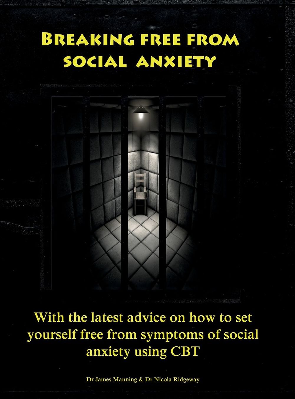 Breaking Free From Social Anxiety: With the latest advice on how to set yourself free from symptoms of social anxiety using CBT