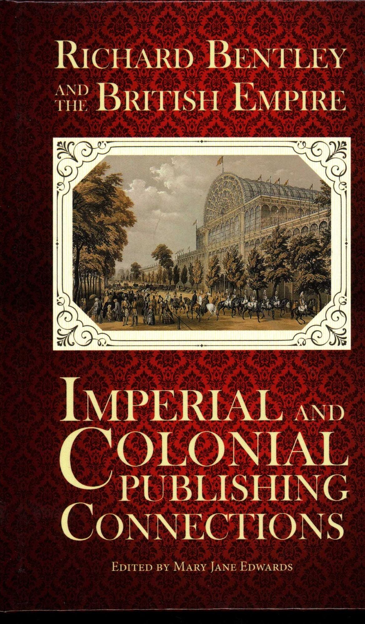 Richard Bentley and the British Empire: Imperial and Colonial Publishing Connections in the 19th Century