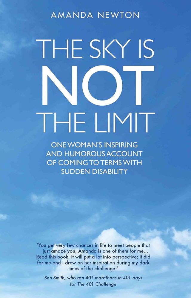 The Sky is Not the Limit: One Woman's Inspiring and Humorous Account of Coming to Terms With Sudden Disability