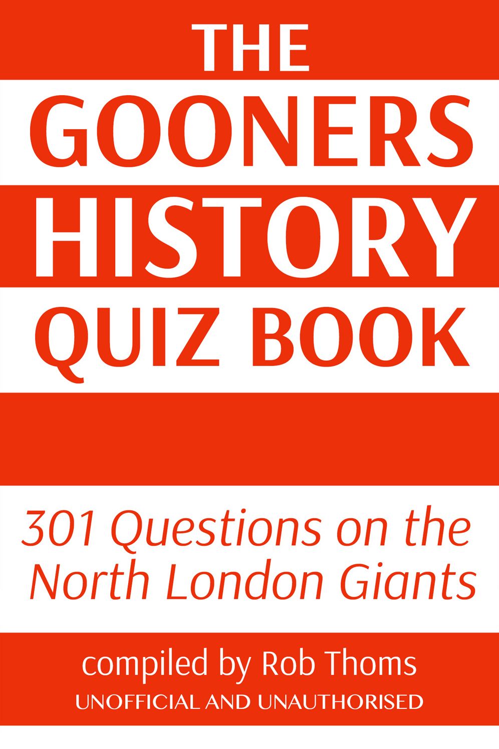 The Gooners History Quiz Book: 301 Questions on the North London Giants