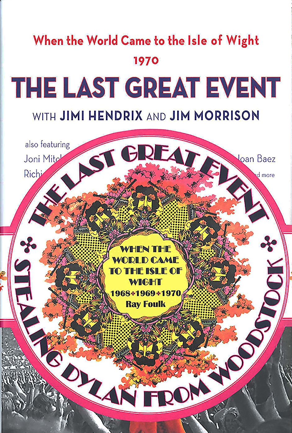 When the World Came to the Isle of Wight. Volumes 1 and 2: 1. Stealing Dylan from Woodstock. 2. The Last Great Event