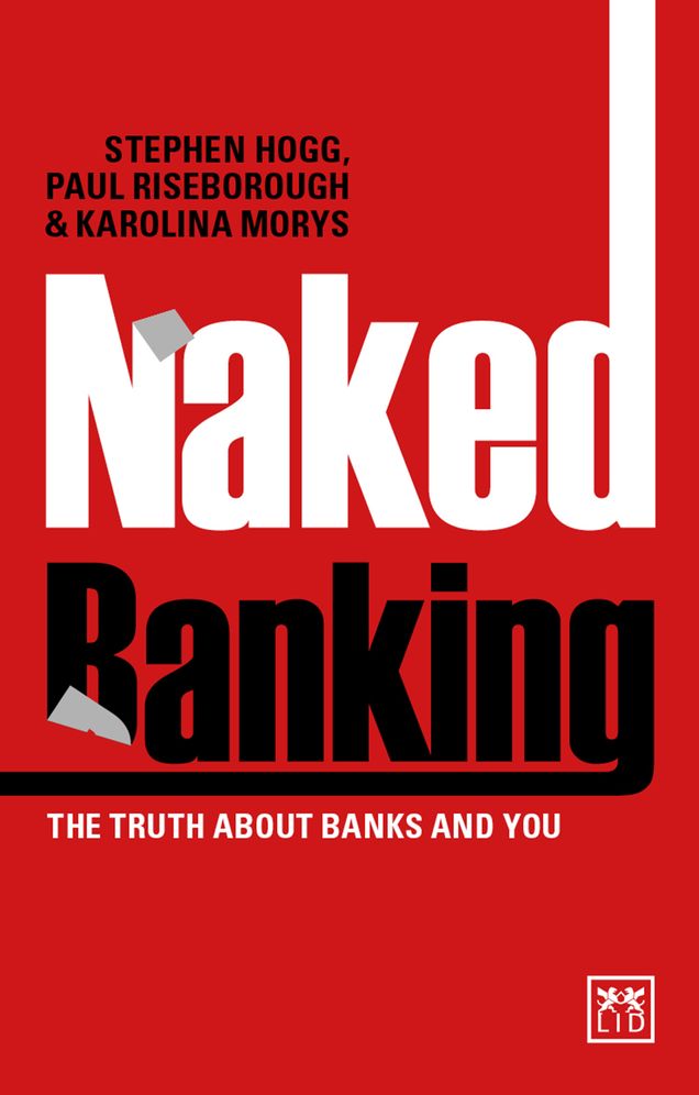 Naked Banking: The Truth about Banks and You