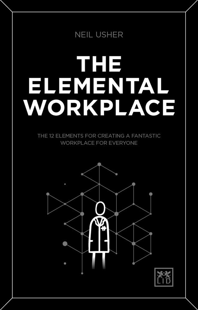 The Elemental Workplace: The 12 elements for creating a fantastic workpalce for everyone