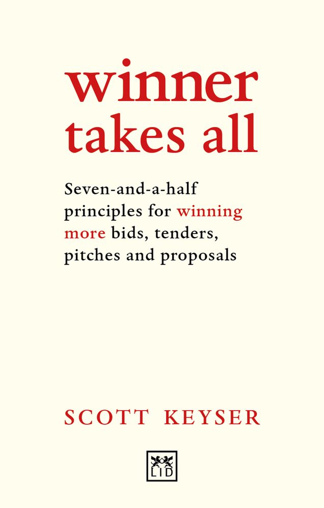 Winner Takes All: The Seven-And-A-Half Principles for Winning Bids, Tenders, Pitches and Propsals