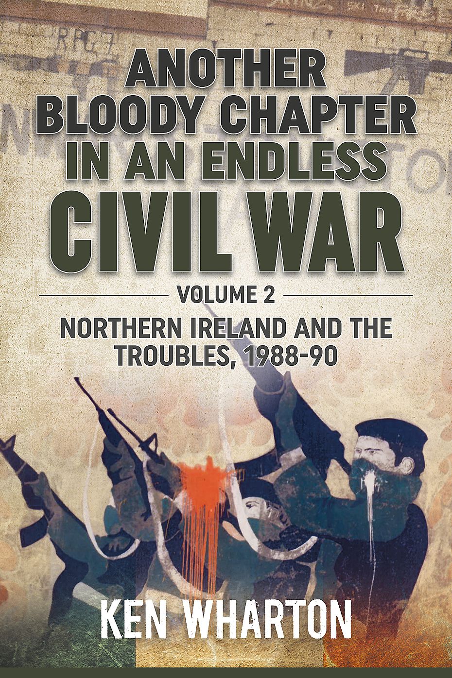 Another Bloody Chapter in an Endless Civil War. Volume 2: Northern Ireland And The Troubles 1988-90