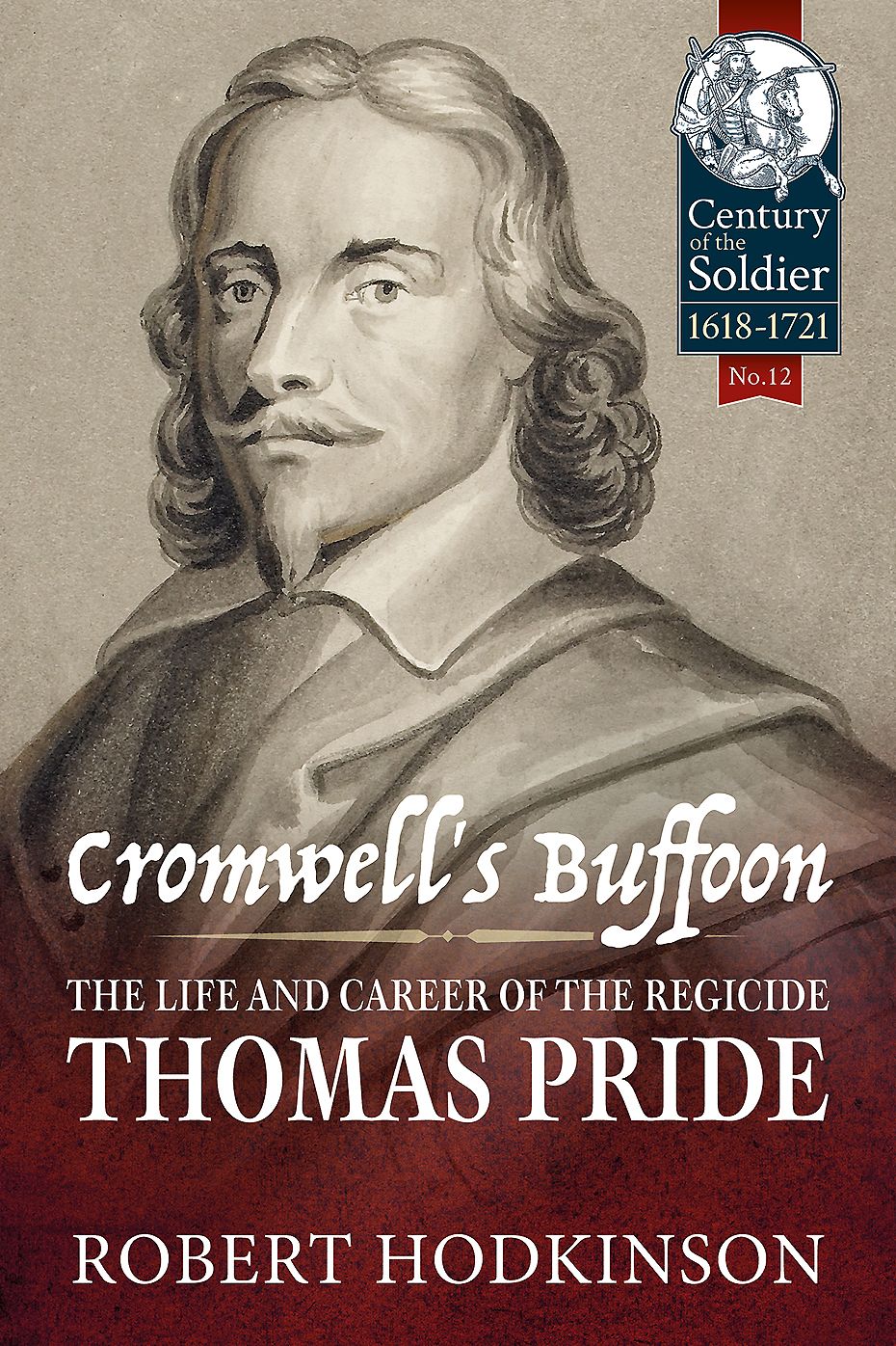 Cromwell's Buffoon: The Life and Career of the Regicide, Thomas Pride