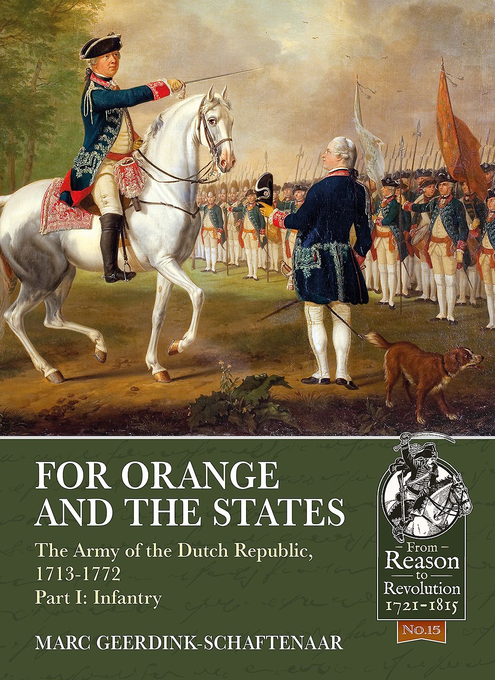 For Orange and the States: The Army of the Dutch Republic, 1713-1772: Part I: Infantry