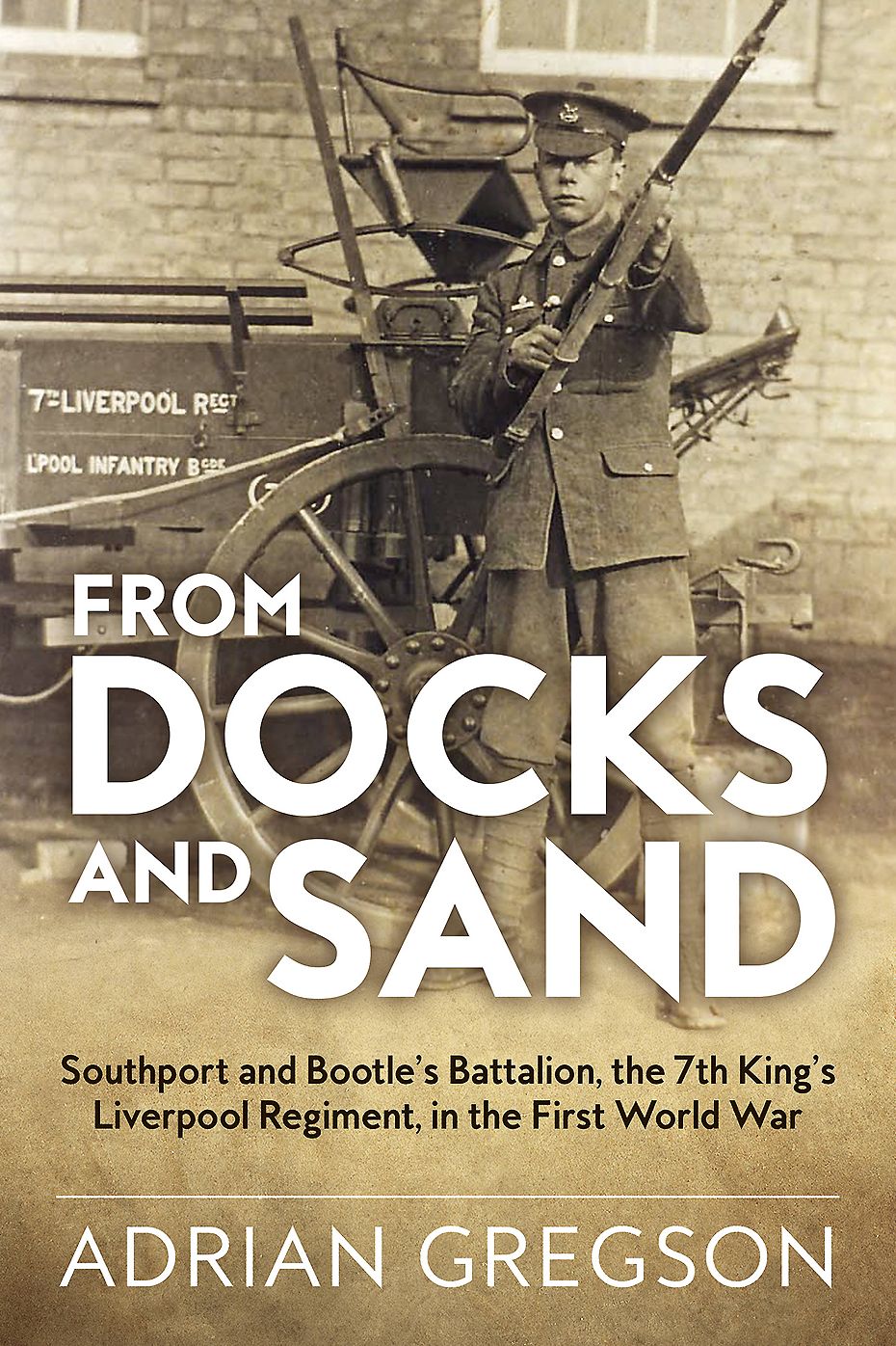 From Docks and Sand: Southport and Bootle's Battalion, the 7th King's Liverpool Regiment, in the First World War