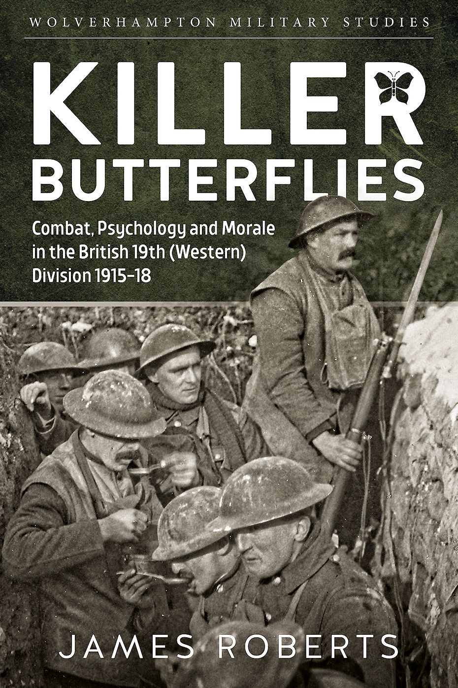 Killer Butterflies: Combat, Psychology and Morale in the British 19th (Western) Division 1915-18