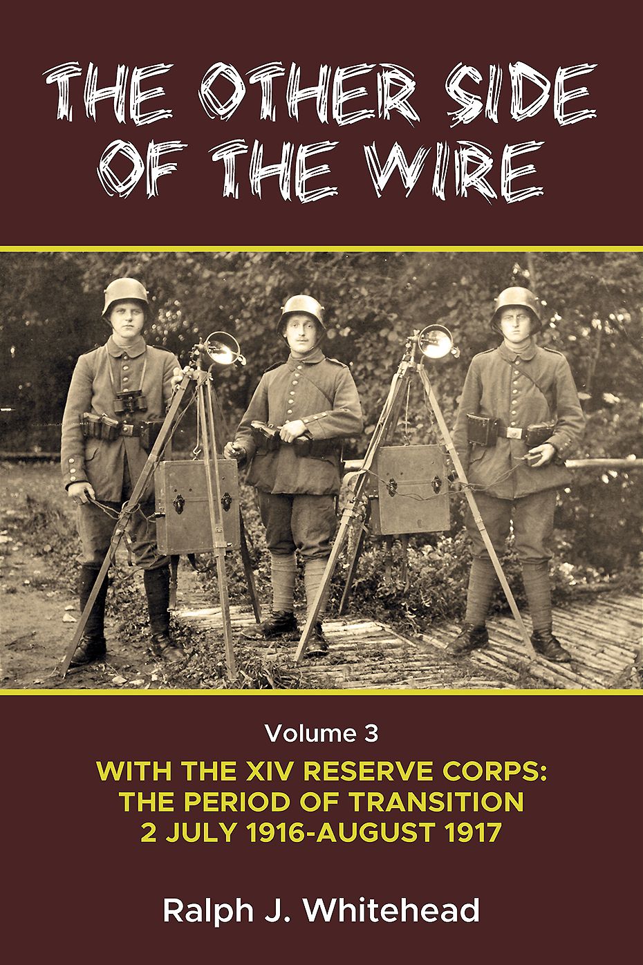 The Other Side of the Wire, Volume 3: With the XIV Reserve Corps: The Period of Transition 2 July 1916 to August 1917