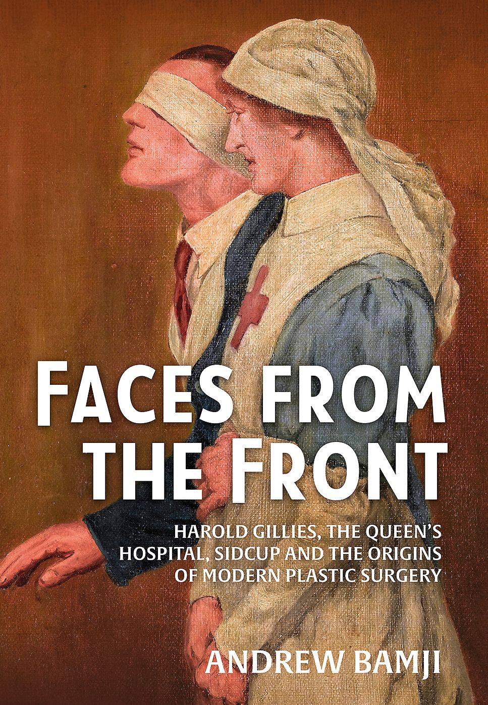 Faces from the Front: Harold Gillies, The Queen's Hospital, Sidcup and the origins of modern plastic surgery