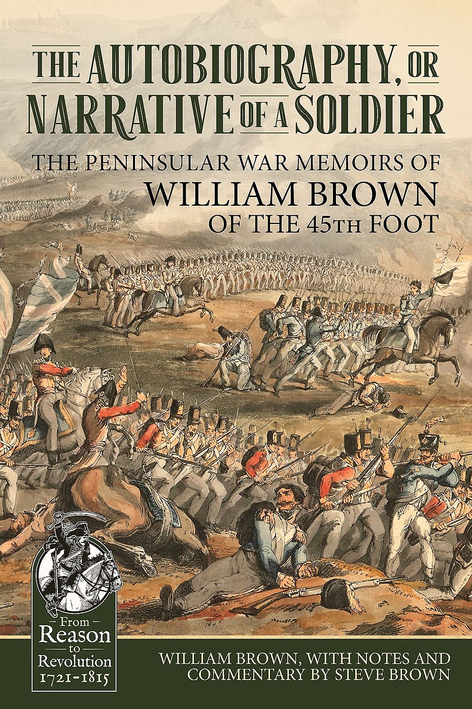 The Autobiography or Narrative of a Soldier: The Peninsular War Memoirs of William Brown of the 45th Foot