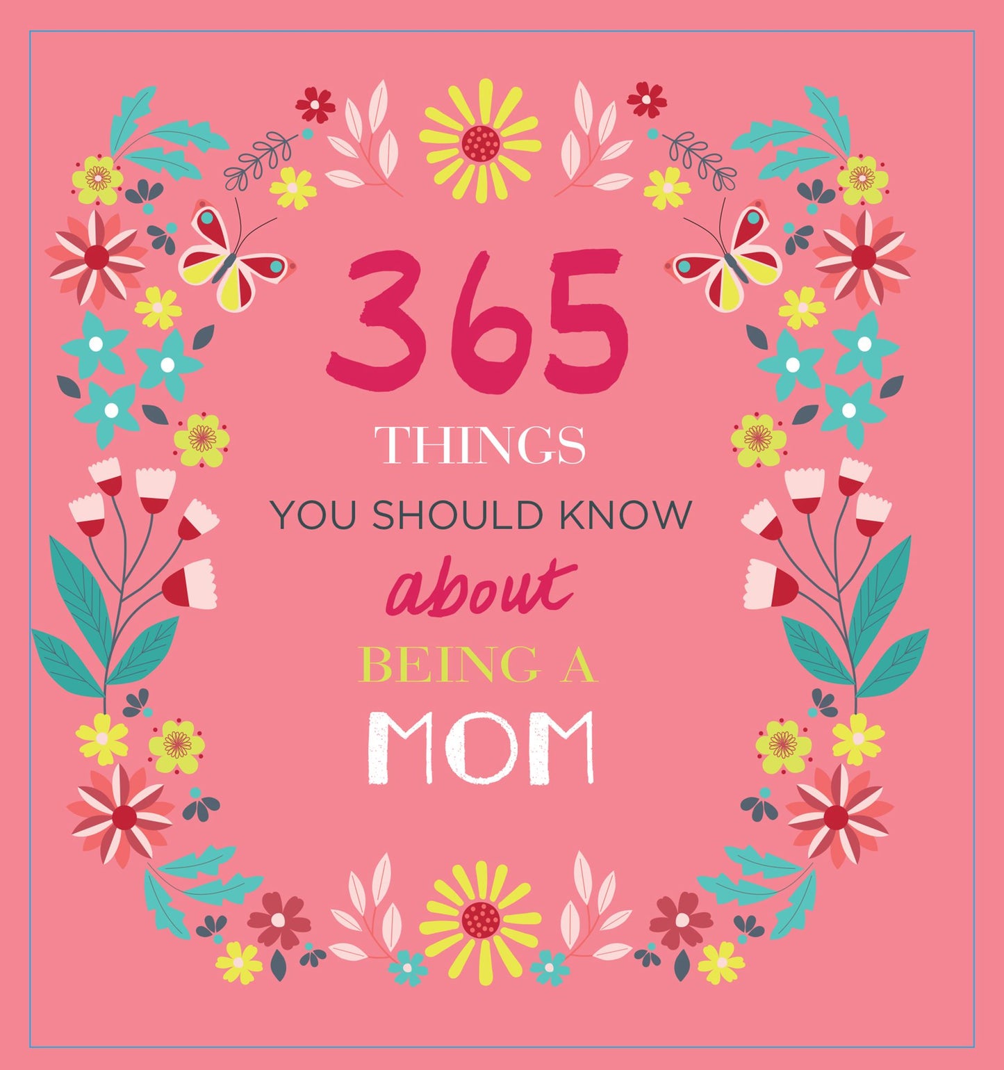 365 Things You Need to Know About Being a Mom