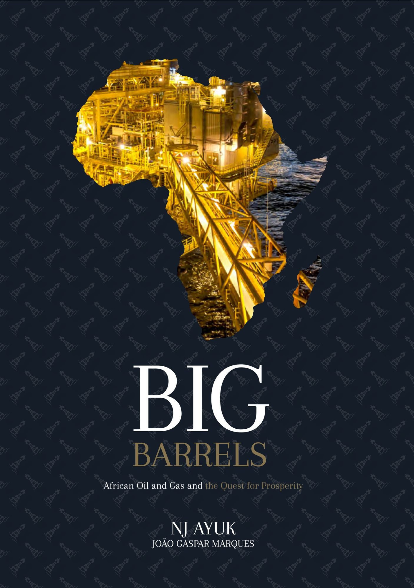 Big Barrels: African Oil and Gas and the Quest for Prosperity