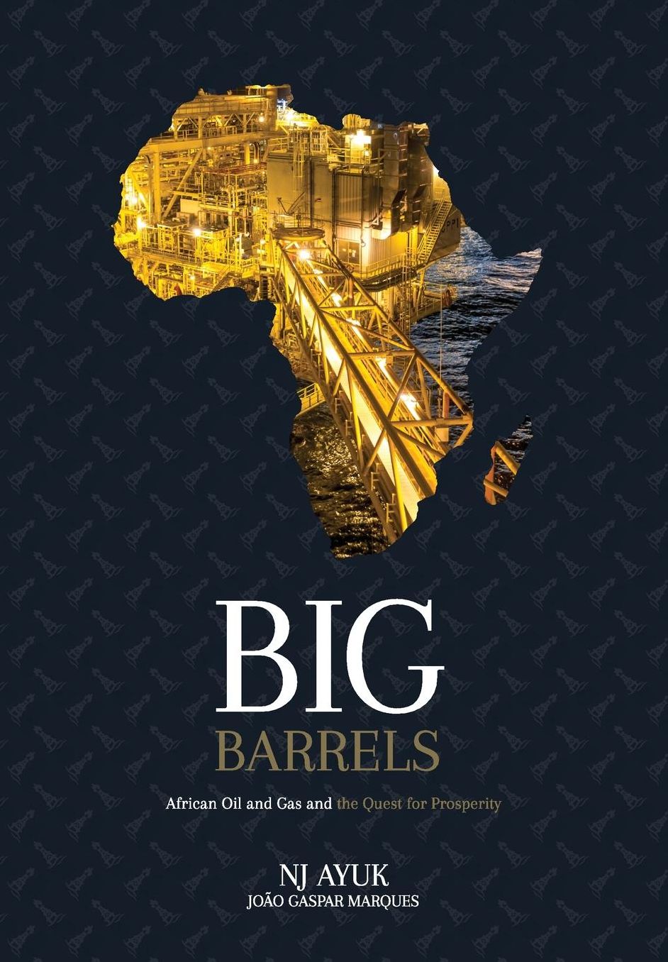 Big Barrels: African Oil and Gas and the Quest for Prosperity