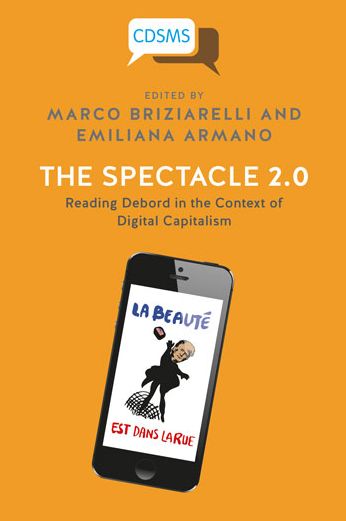 The Spectacle 2.0: Reading Debord in the Context of Digital Capitalism