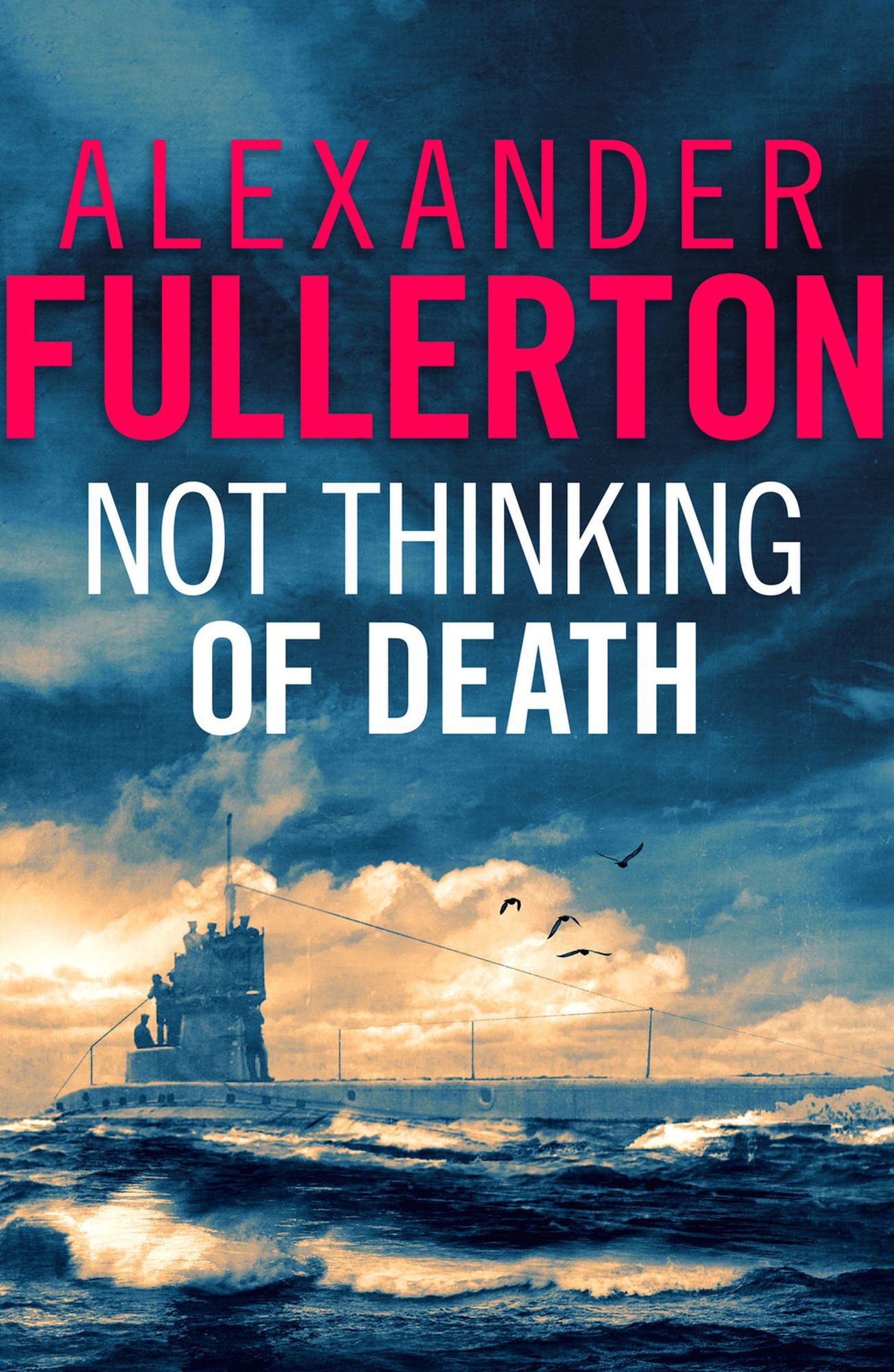 Not Thinking Of Death: A WW2 Submarine Thriller