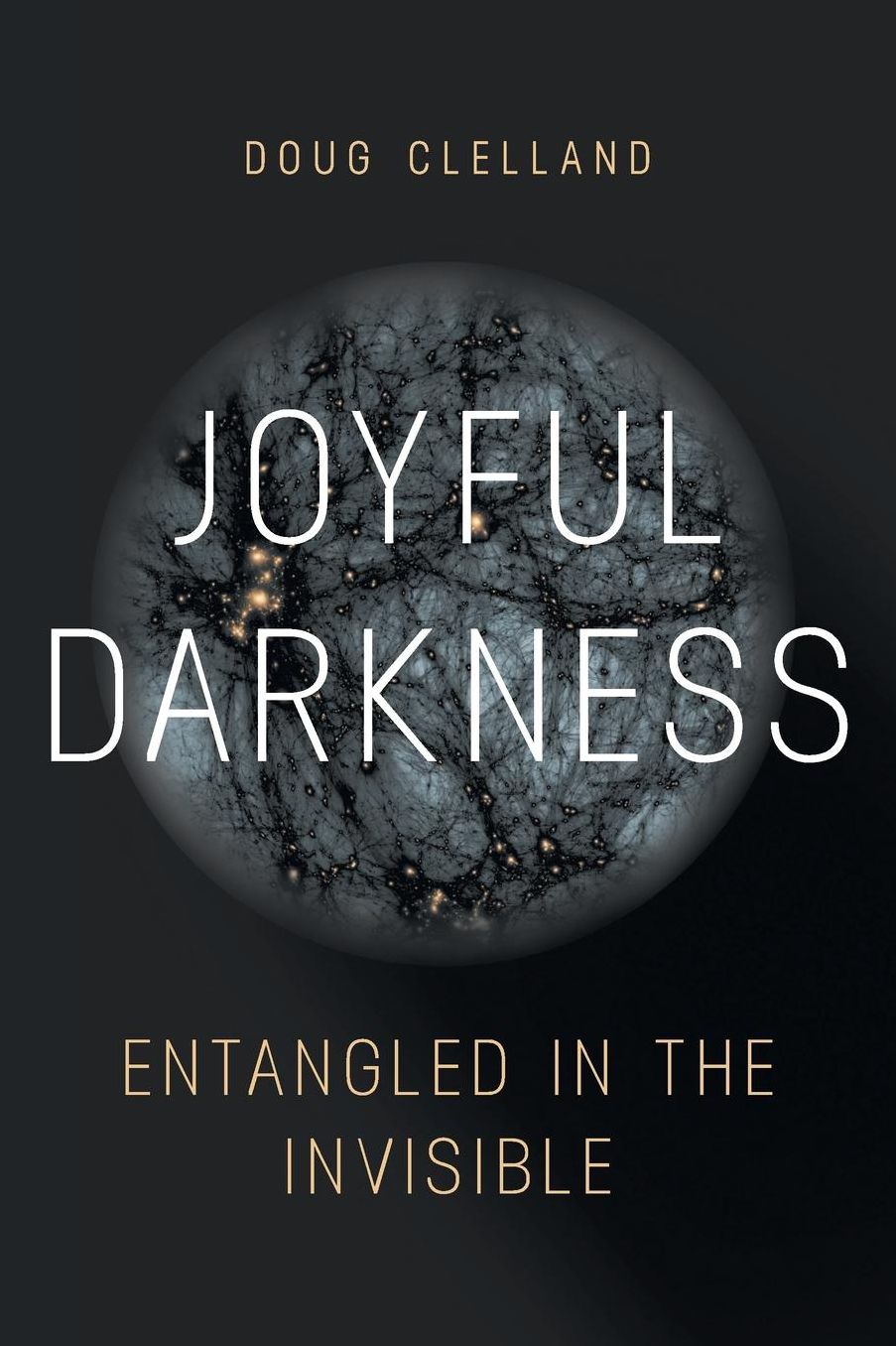Joyful Darkness: Entangled in the Invisible