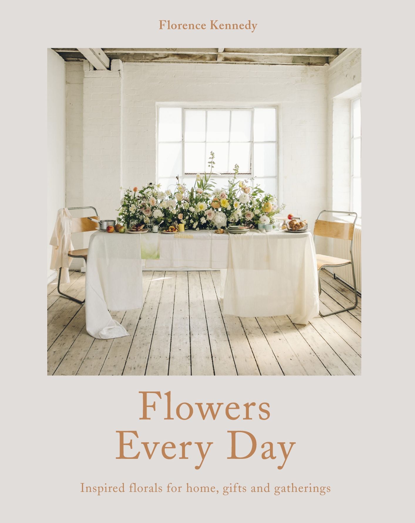 Flowers Every Day: Inspired florals for home, gifts and gatherings