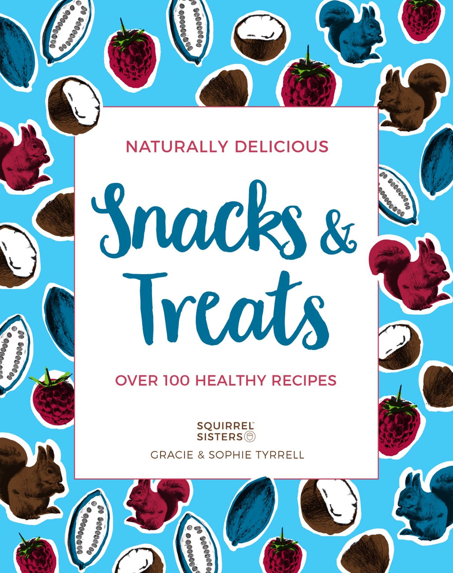 Naturally Delicious Snacks & Treats: Over 100 Healthy Recipes