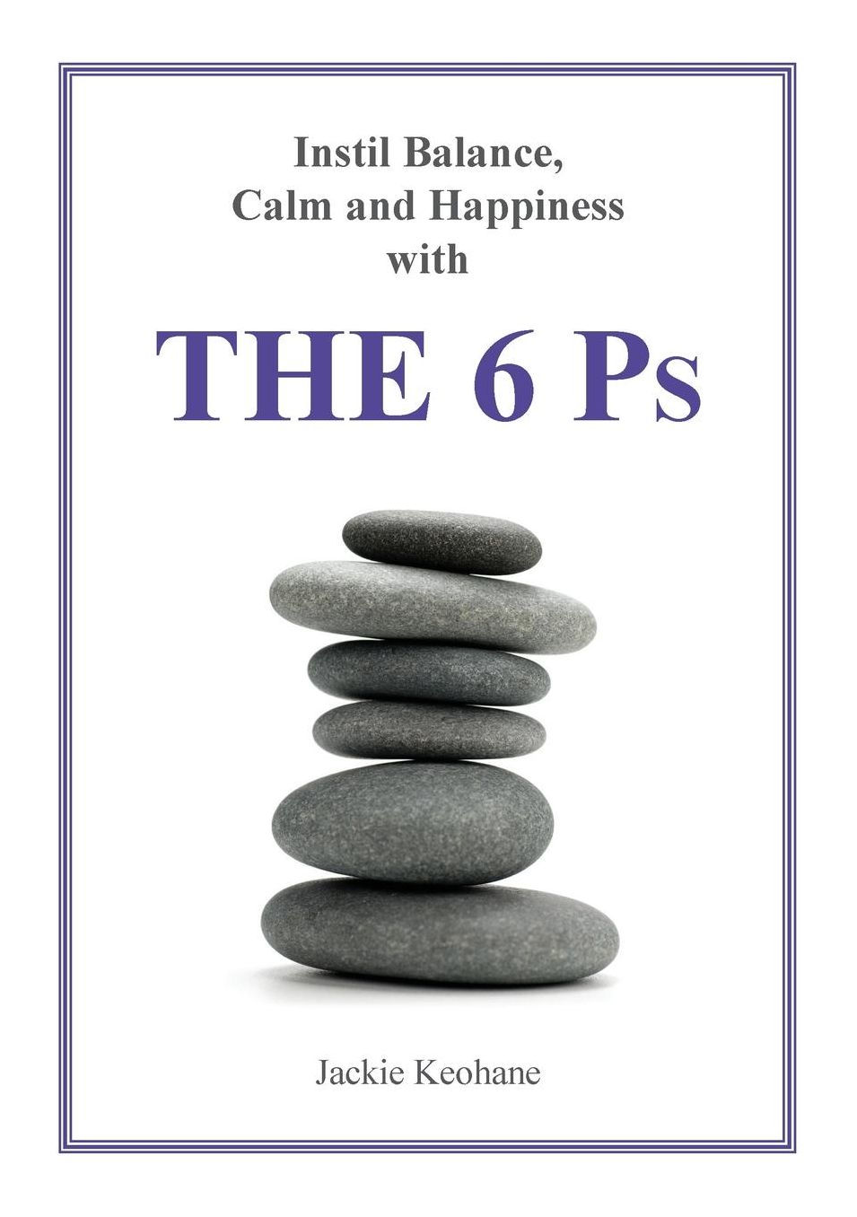 The 6 Ps: Instil Balance, Calm and Happiness