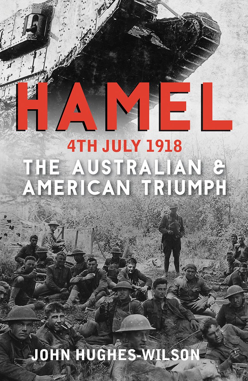 Hamel 4th July 1918: The Day America Entered Ww1 and Changed History