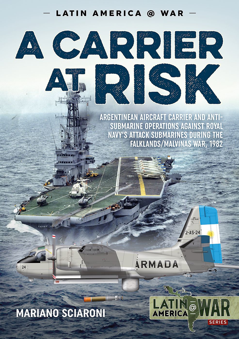 A Carrier at Risk : Argentinean Aircraft Carrier and Anti-submarine Operations Against Royal Navy's Attack Submarines During the Falklands/Malvinas War 1982