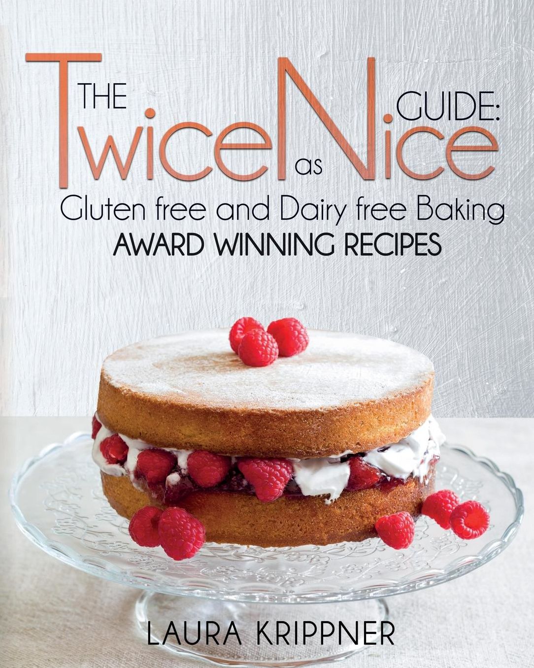 The Twice as Nice Guide: Gluten free and Dairy free baking: Award Winning Recipes
