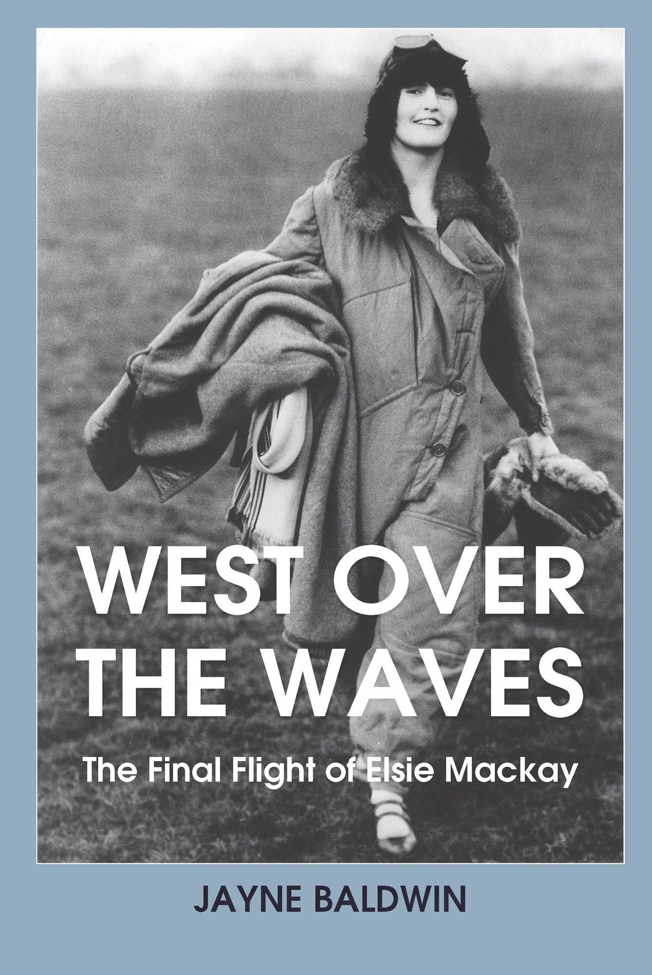 West Over the Waves: The Final Flight of Elsie Mackay