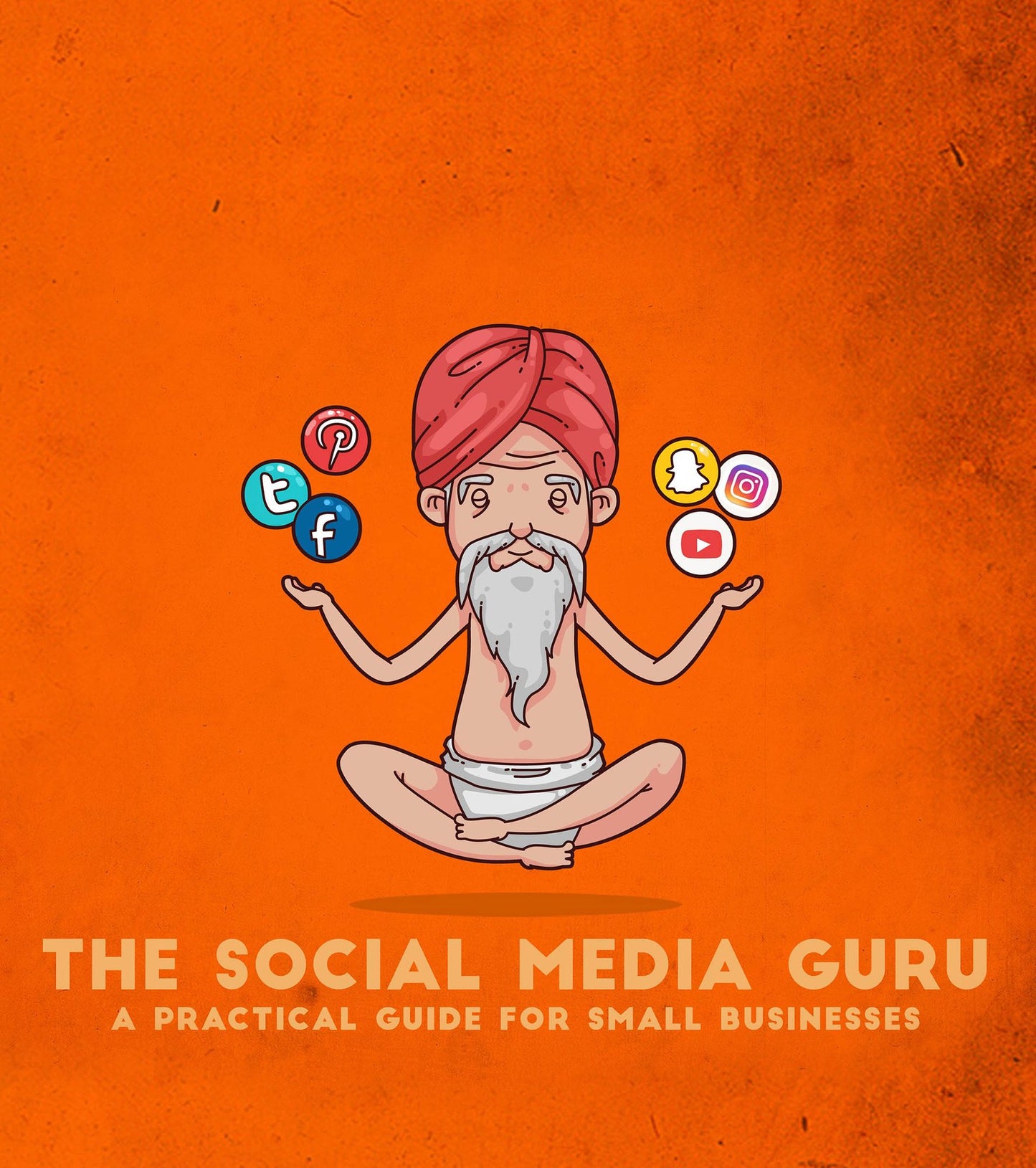 The Social Media Guru - A practical guide for small businesses: Implement an easy social media marketing strategy to gain customers & leads with Snapchat,Twitter, Facebook, Youtube, Instagram, a blog