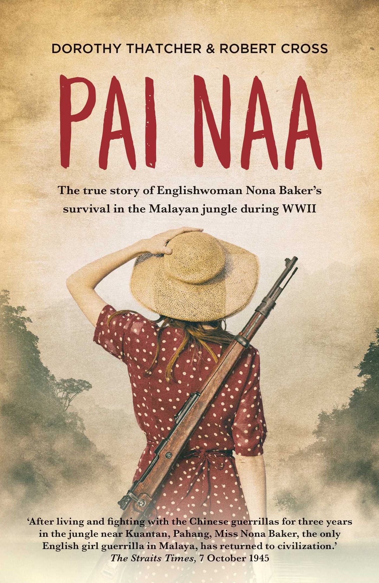 Pai Naa: The true story of Englishwoman Nona Baker's survival in the Malayan jungle during WWII