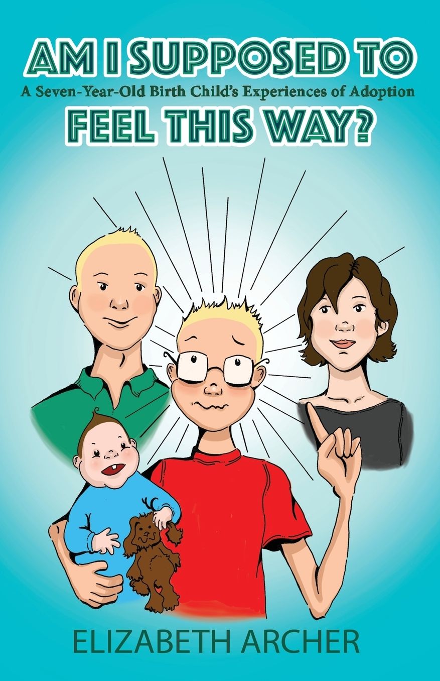 Am I Supposed to Feel this Way?: A Seven-year-Old Birth Child's Experience of Adoption