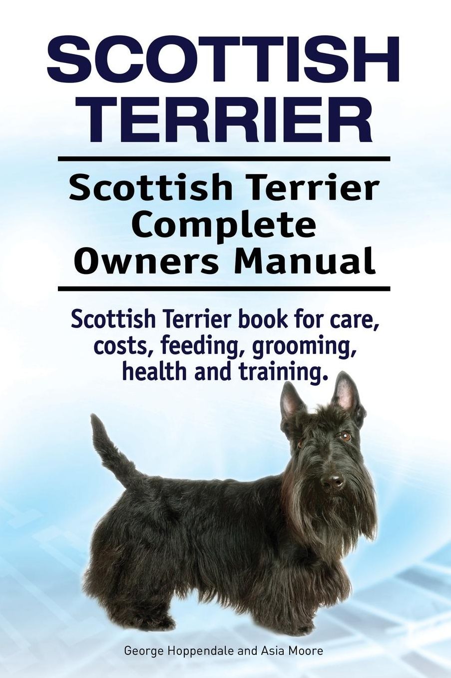 Scottish Terrier. Scottish Terrier Complete Owners Manual. Scottish Terrier book for care, costs, feeding, grooming, health and training.