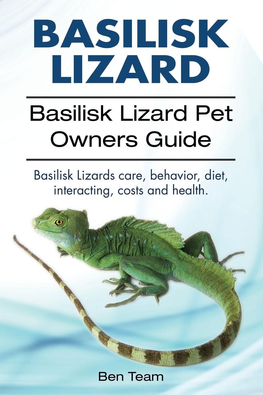 basilisk: Basilisk Lizard. Basilisk Lizard Pet Owners Guide. Basilisk Lizards care, behavior, diet, interacting, costs and health.