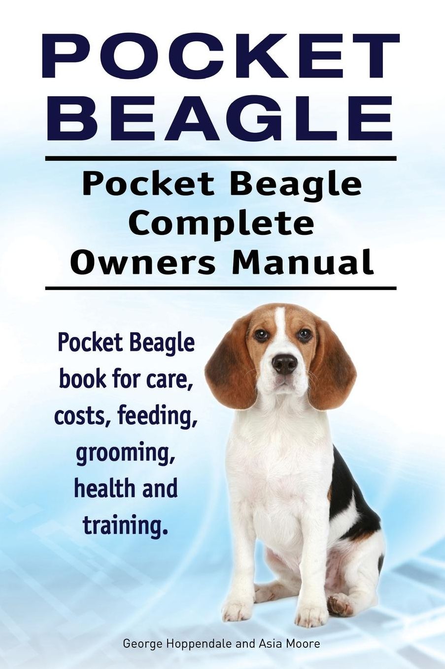 Pocket Beagle. Pocket Beagle Complete Owners Manual. Pocket Beagle book for care, costs, feeding, grooming, health and training.