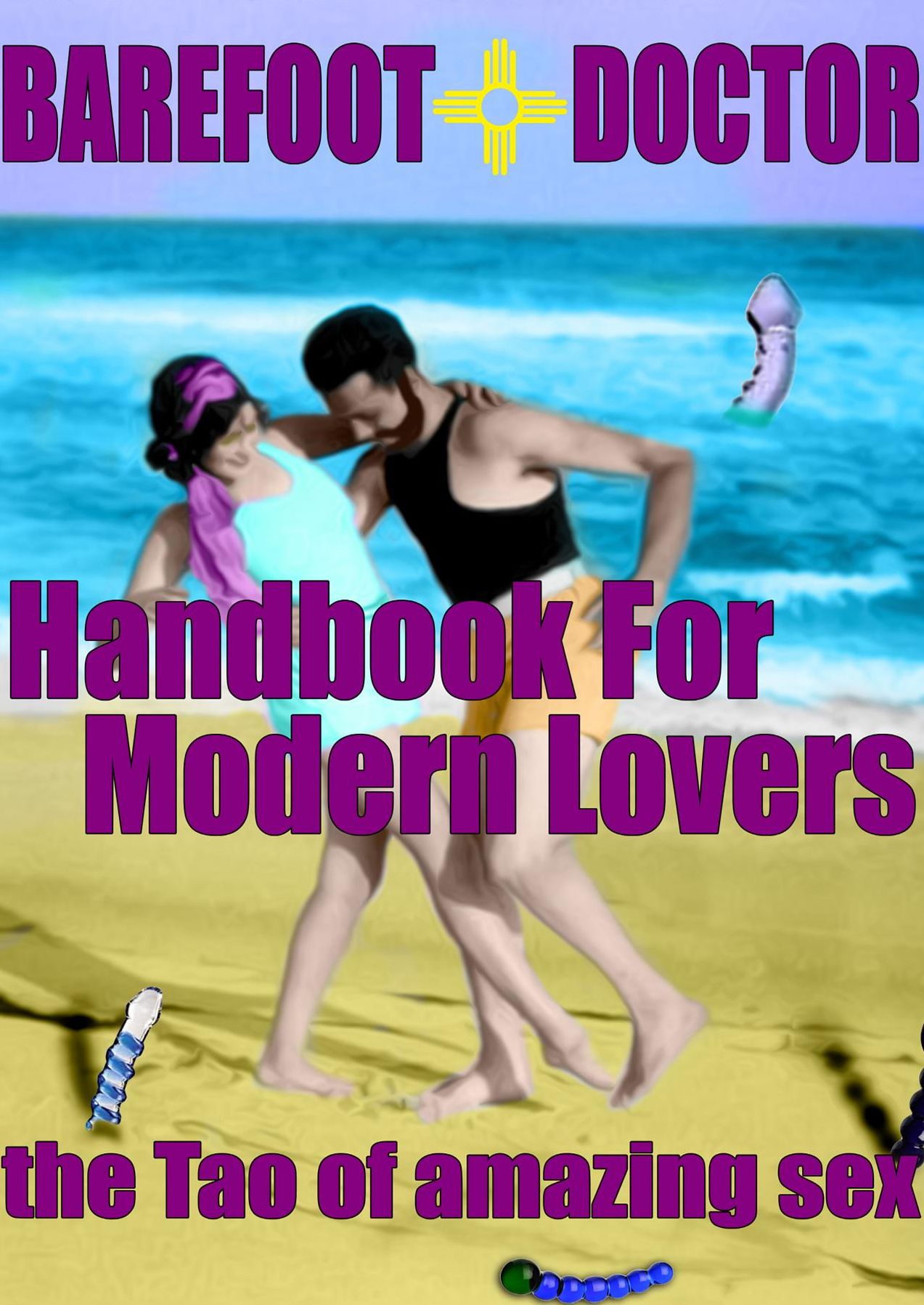 Barefoot Doctor's Handbook for Modern Lovers: The Tao of Amazing Sex