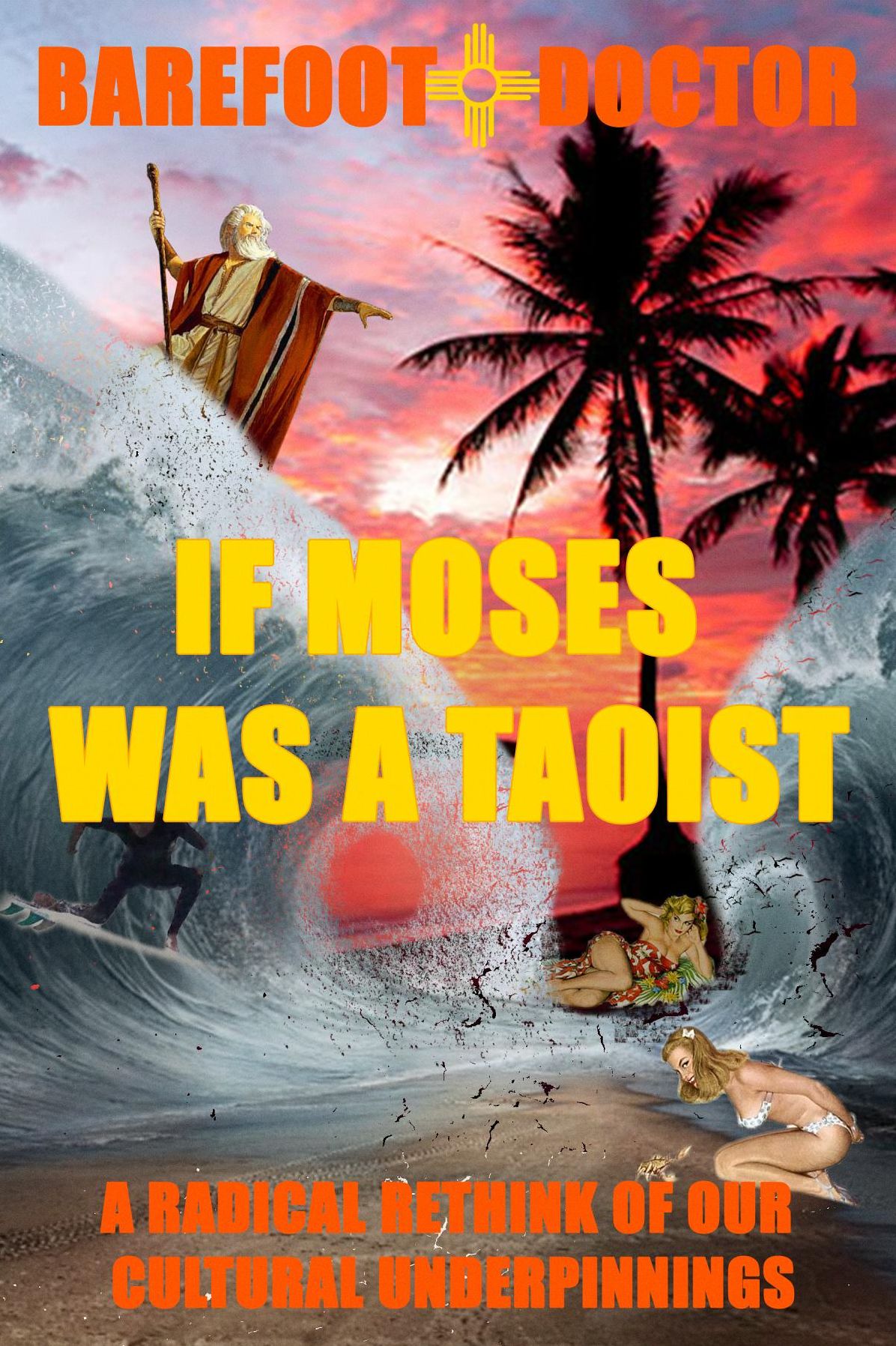 IF MOSES WAS A TAOIST: A radical rethink of our cultural underpinnings