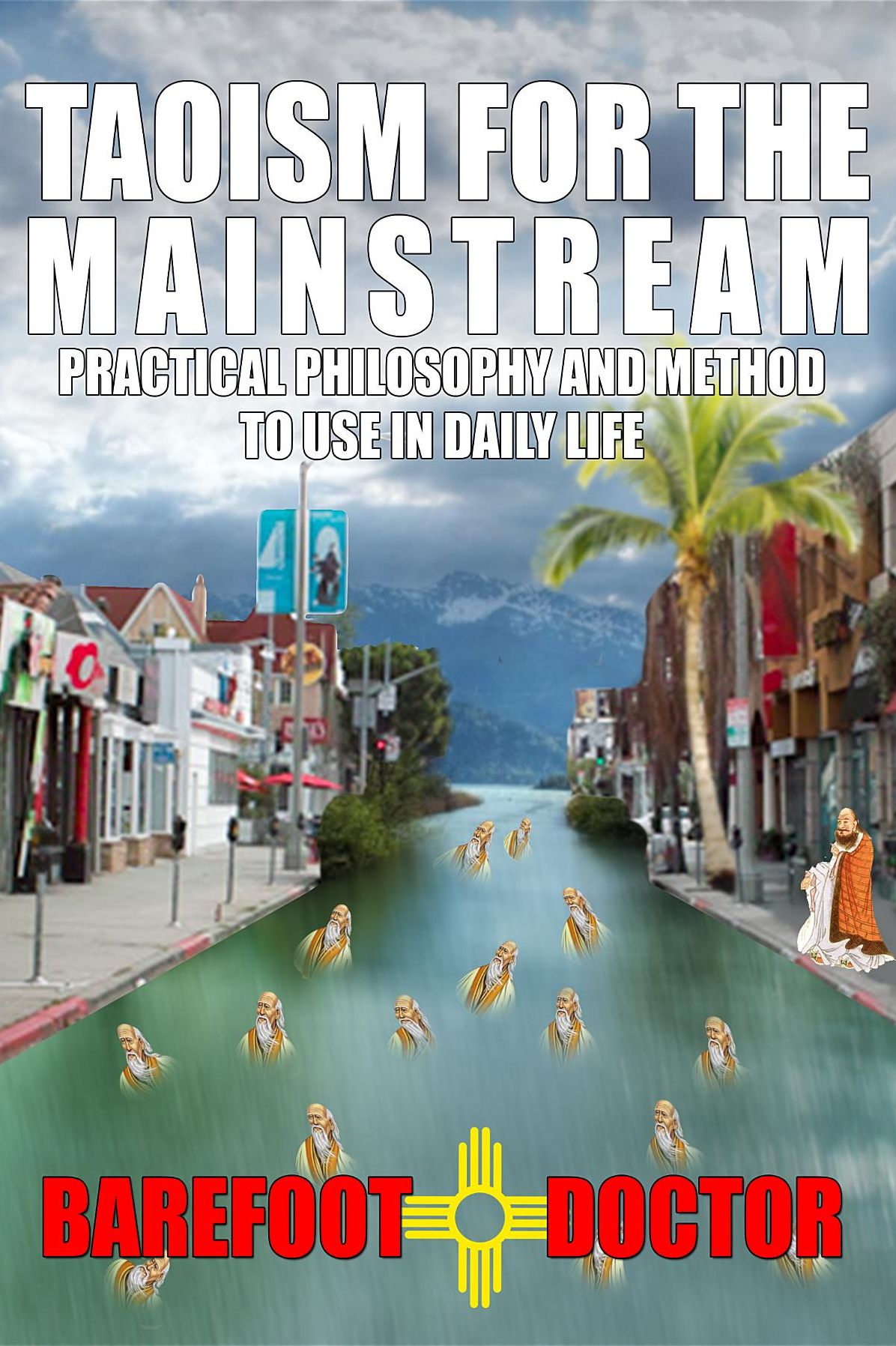 TAOISM FOR THE MAINSTREAM: Practical philosophy and method to use in daily life (previously published as 'Dear Barefoot')