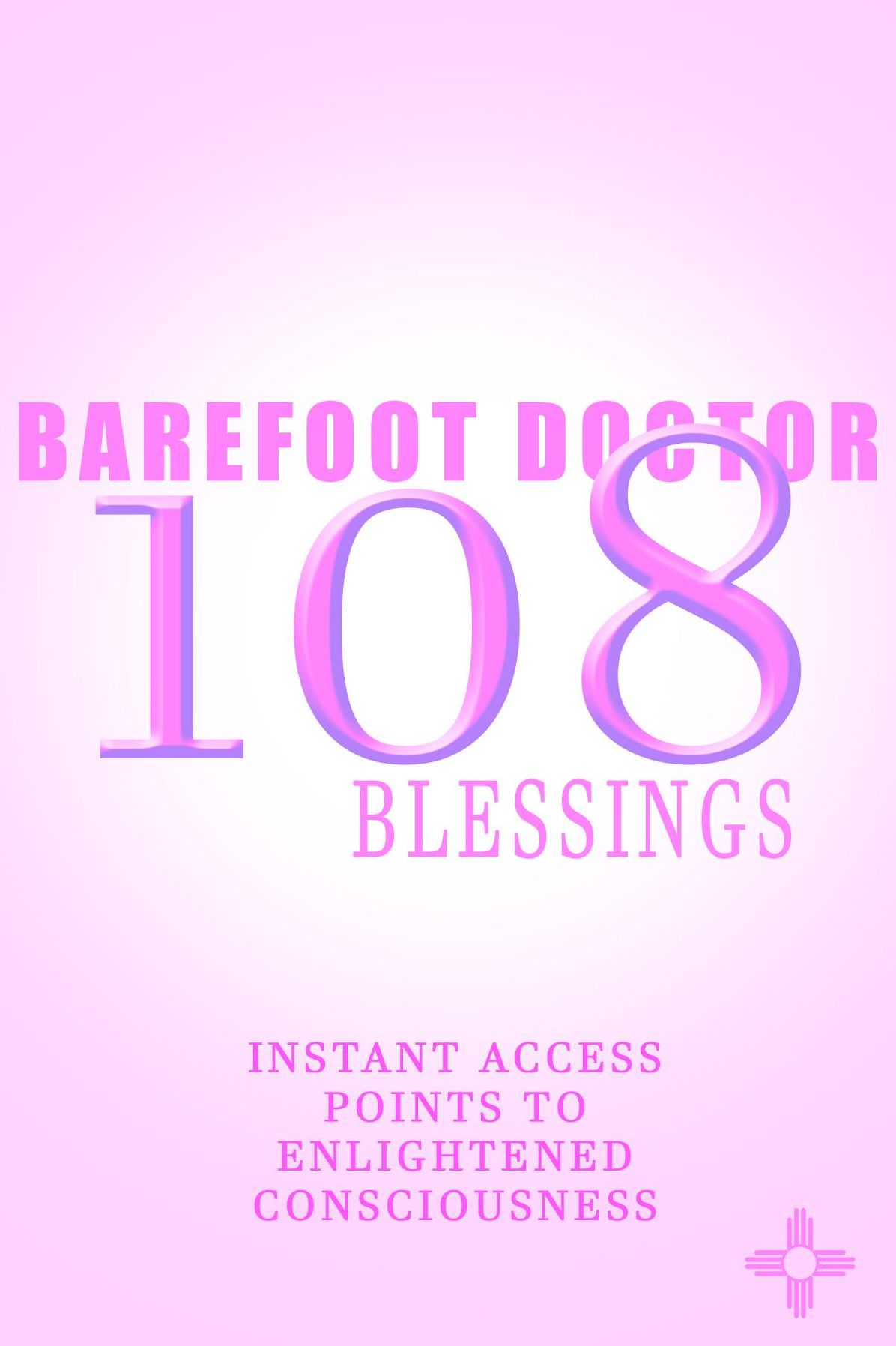 THIS IS THE KEY: 108 perspective shifters (previously published as 'Instant Enlightenment, 108 blessings')