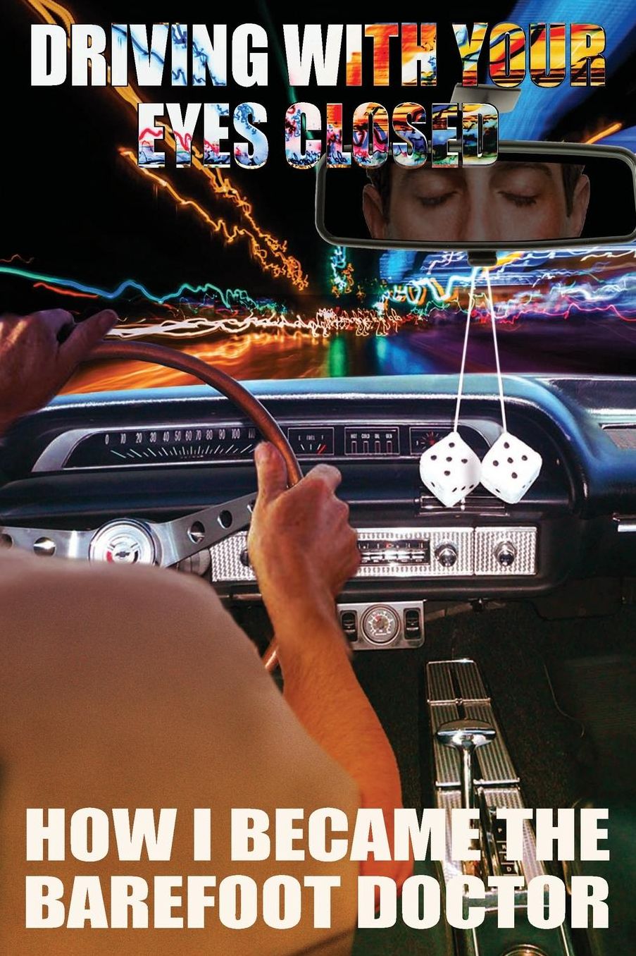 DRIVING WITH YOUR EYES CLOSED: How I became the Barefoot Doctor