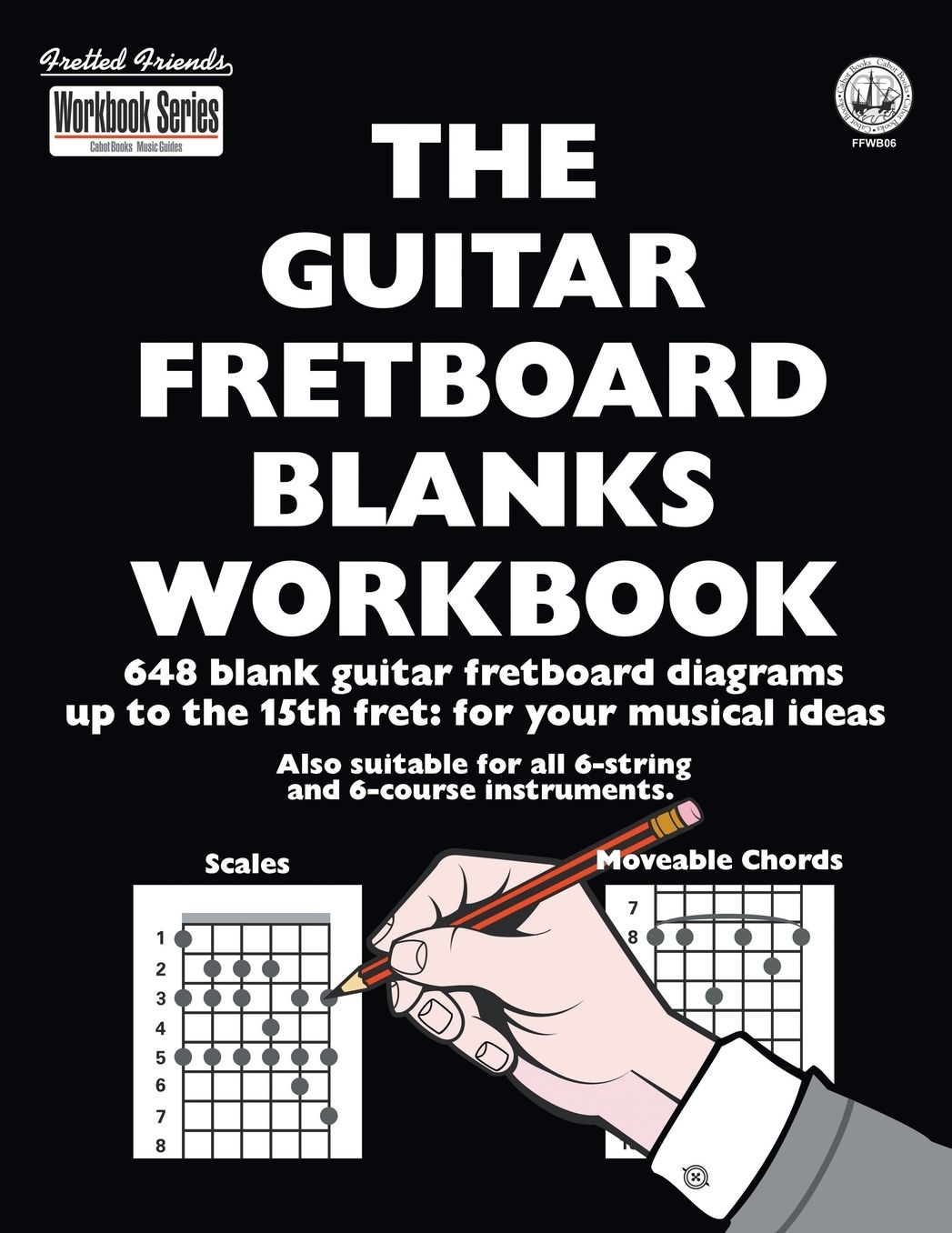 The Guitar Fretboard Blanks Workbook: 648 Blank Guitar Fretboard Diagrams Up to the 15th Fret: For Your Musical Ideas