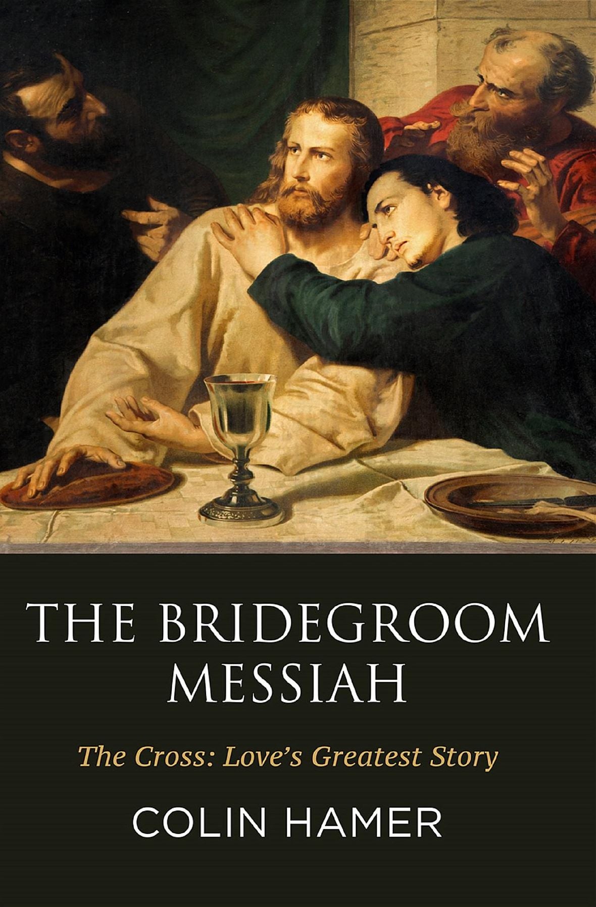 The Bridegroom Messiah: The Cross: Love's Greatest Story