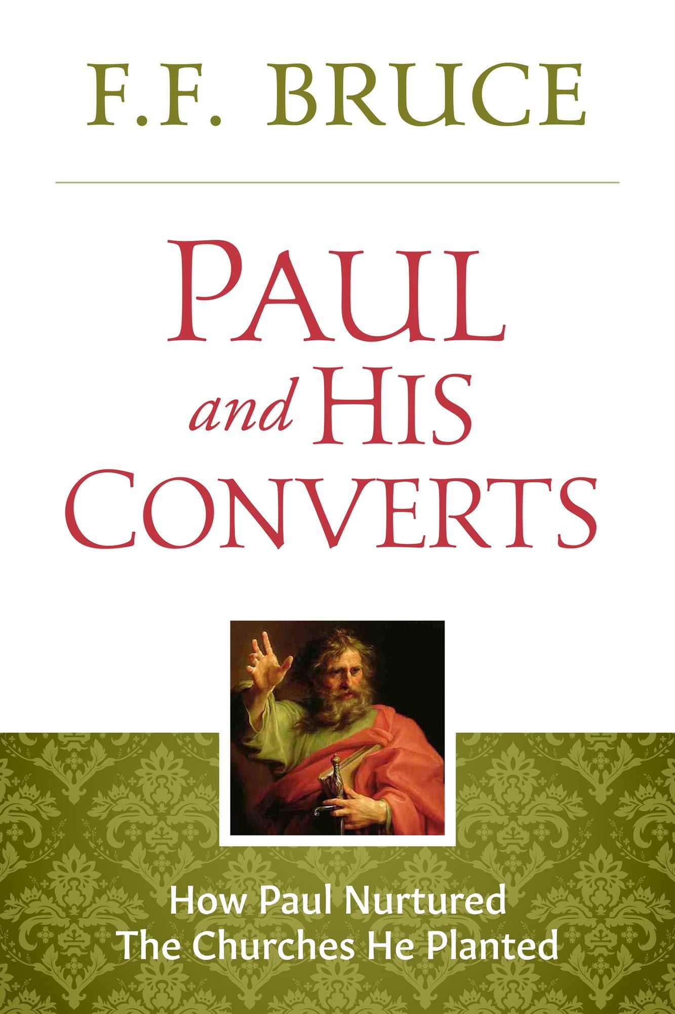 Paul and His Converts: How Paul Nurtured the Churches He Planted