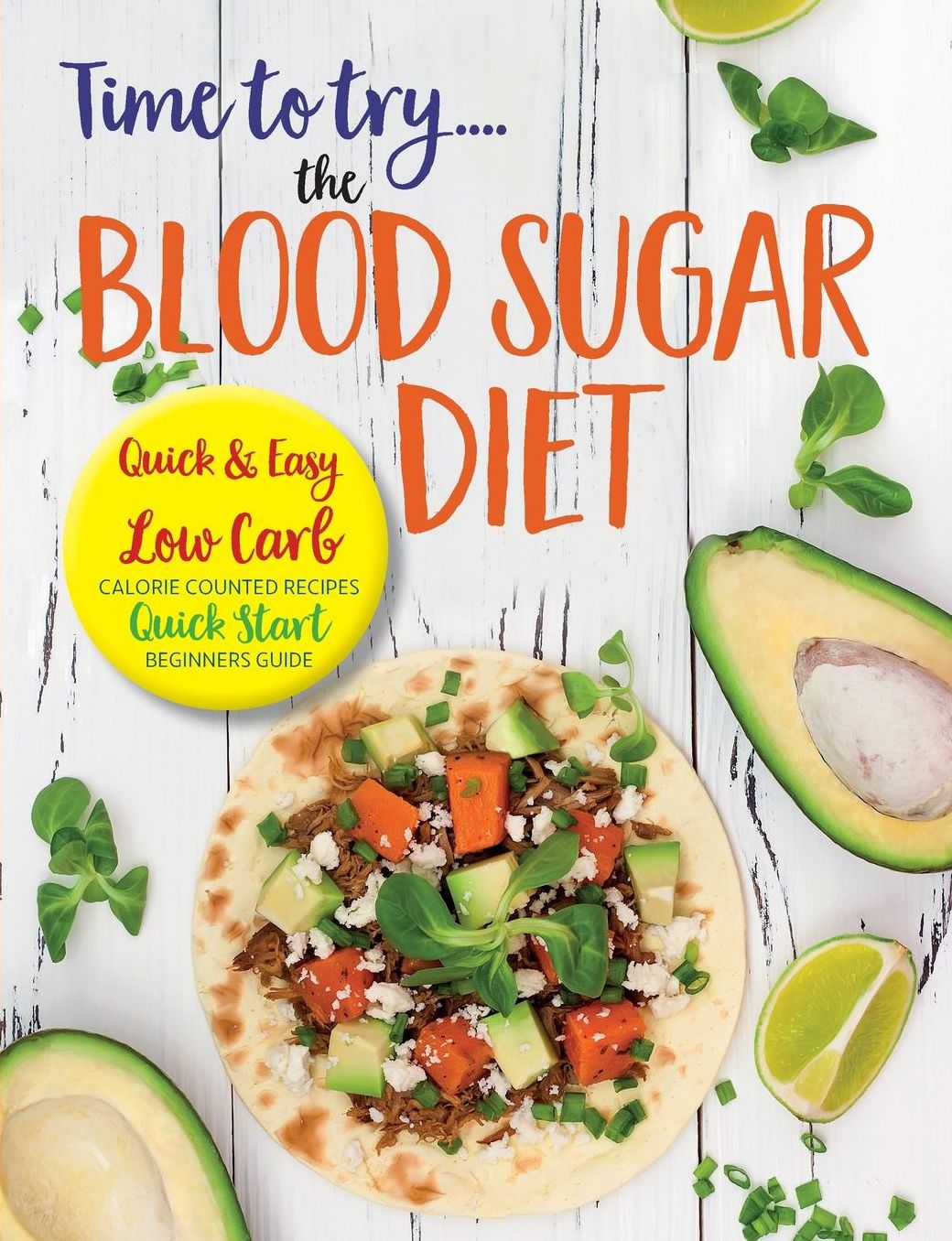 Time to try... the BLOOD SUGAR DIET: Quick & easy low carb, calorie counted recipes & quick start beginners guide