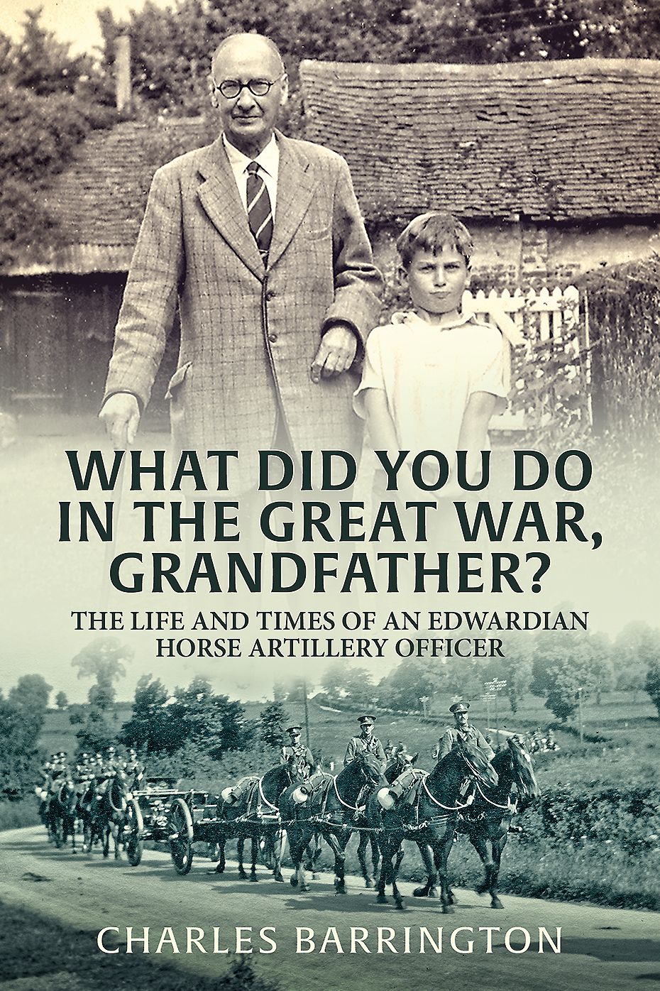 What Did You Do In The War, Grandfather?: The Life and Times of an Edwardian Horse Artillery Officer