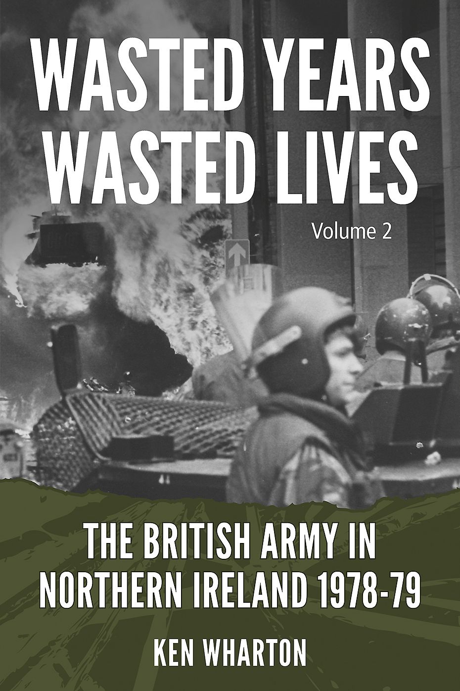 Wasted Years, Wasted Lives: The British Army in Northern Ireland: Volume 2 - 1978-79