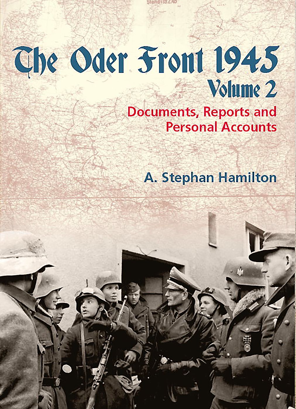The Oder Front 1945. Volume 2: Documents, Reports and Personal Accounts