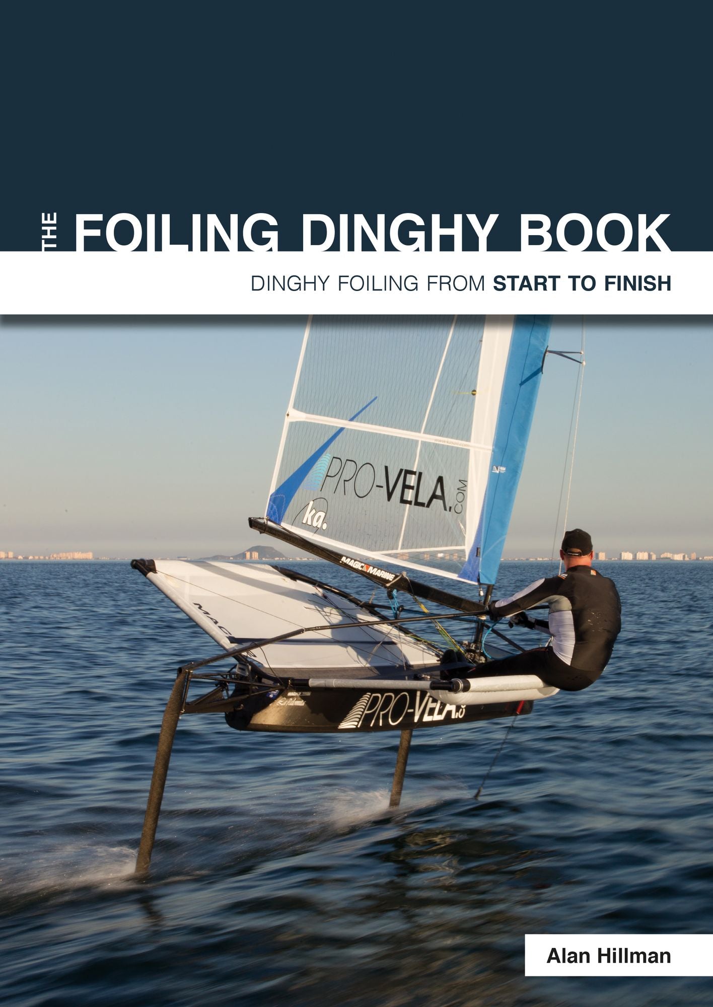The Foiling Dinghy Book: Dinghy Foiling From Start To Finish